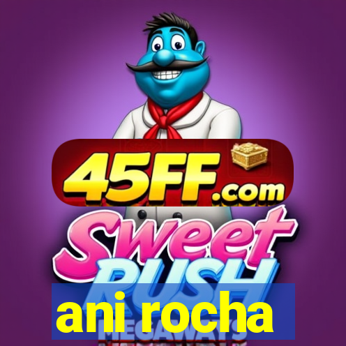 ani rocha